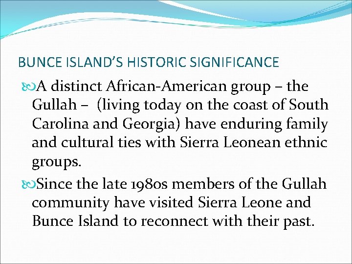 BUNCE ISLAND’S HISTORIC SIGNIFICANCE A distinct African-American group – the Gullah – (living today