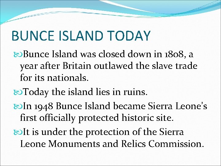 BUNCE ISLAND TODAY Bunce Island was closed down in 1808, a year after Britain