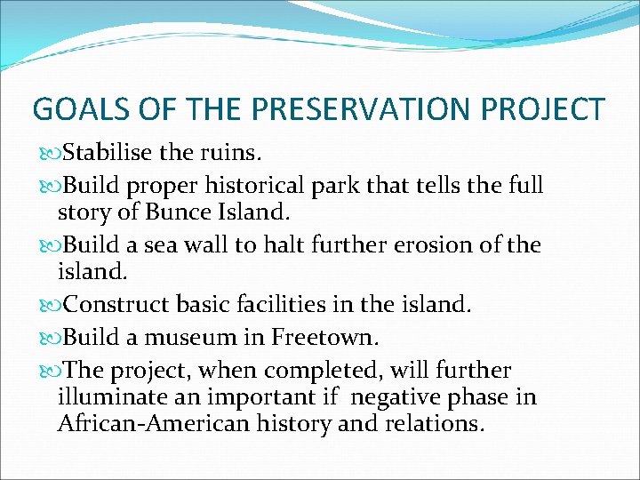 GOALS OF THE PRESERVATION PROJECT Stabilise the ruins. Build proper historical park that tells