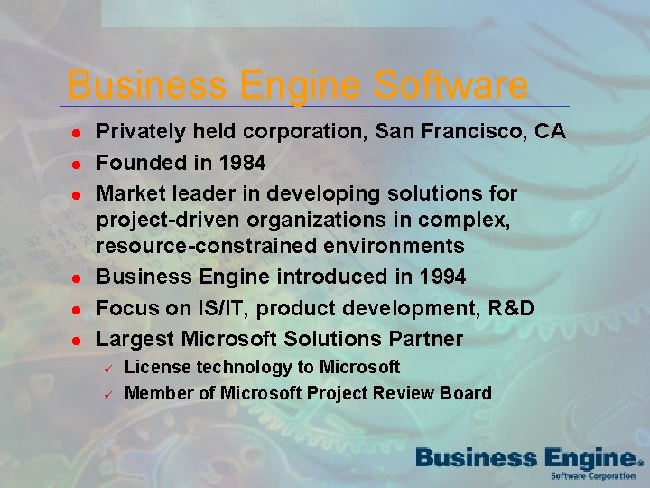 Business Engine Software l l l Privately held corporation, San Francisco, CA Founded in