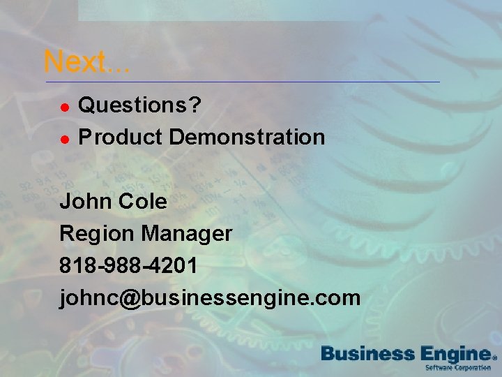 Next. . . l l Questions? Product Demonstration John Cole Region Manager 818 -988