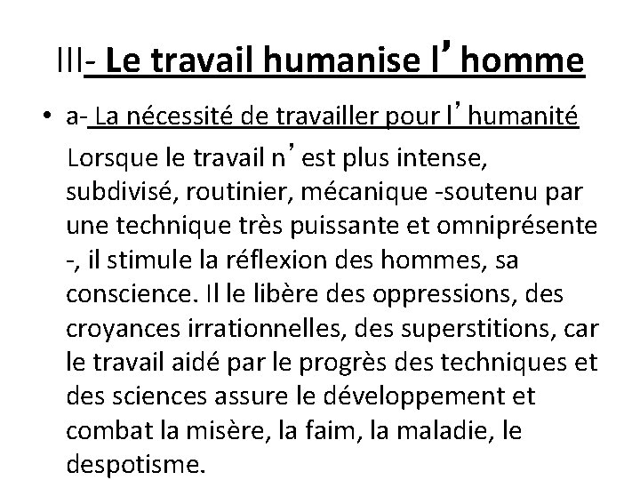 III- Le travail humanise l’homme • a- La nécessité de travailler pour l’humanité Lorsque