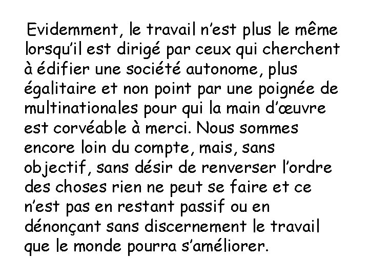 Evidemment, le travail n’est plus le même lorsqu’il est dirigé par ceux qui cherchent