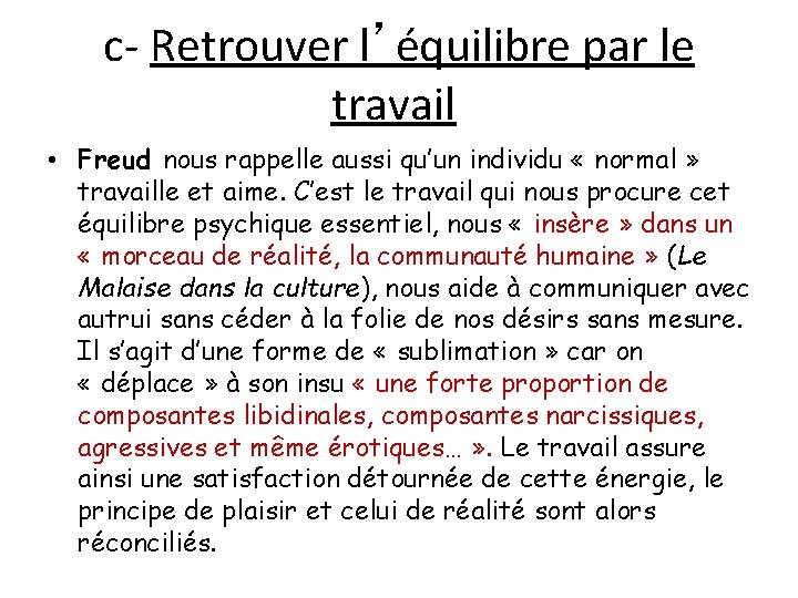 c- Retrouver l’équilibre par le travail • Freud nous rappelle aussi qu’un individu «