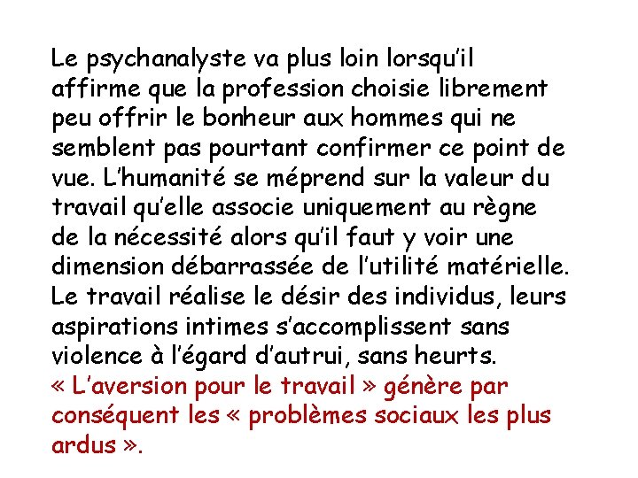 Le psychanalyste va plus loin lorsqu’il affirme que la profession choisie librement peu offrir