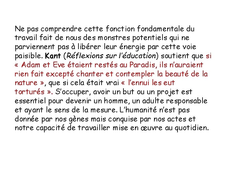 Ne pas comprendre cette fonction fondamentale du travail fait de nous des monstres potentiels