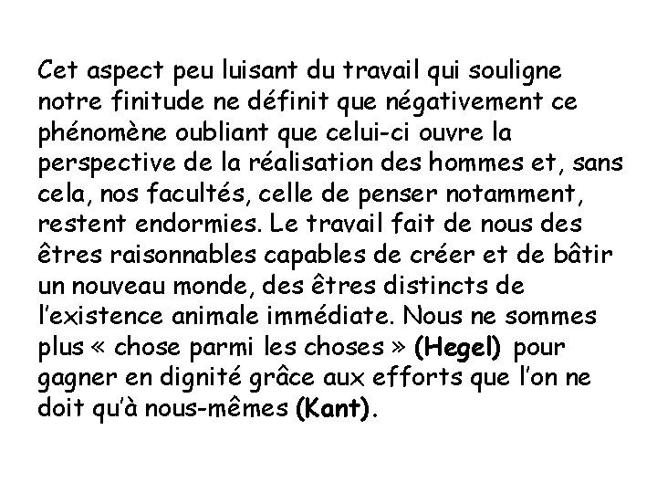 Cet aspect peu luisant du travail qui souligne notre finitude ne définit que négativement Cet aspect peu luisant du travail qui souligne notre finitude ne définit que négativement