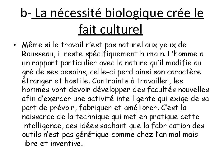 b- La nécessité biologique crée le fait culturel • Même si le travail n’est