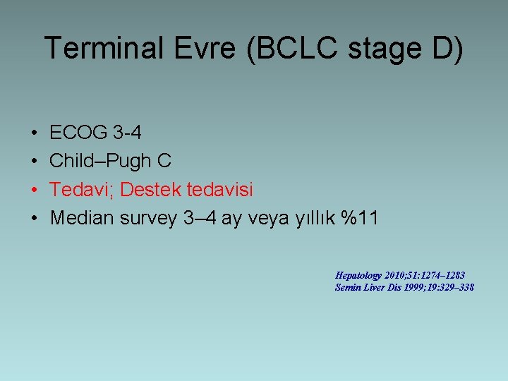 Terminal Evre (BCLC stage D) • • ECOG 3 -4 Child–Pugh C Tedavi; Destek