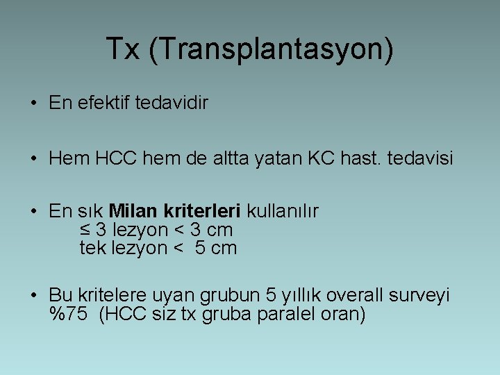 Tx (Transplantasyon) • En efektif tedavidir • Hem HCC hem de altta yatan KC