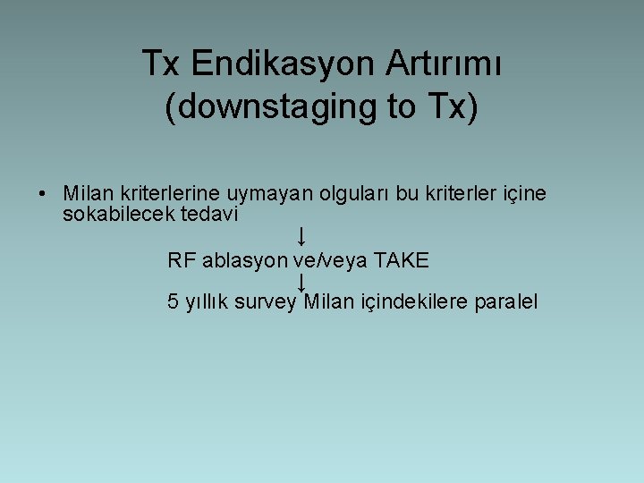 Tx Endikasyon Artırımı (downstaging to Tx) • Milan kriterlerine uymayan olguları bu kriterler içine