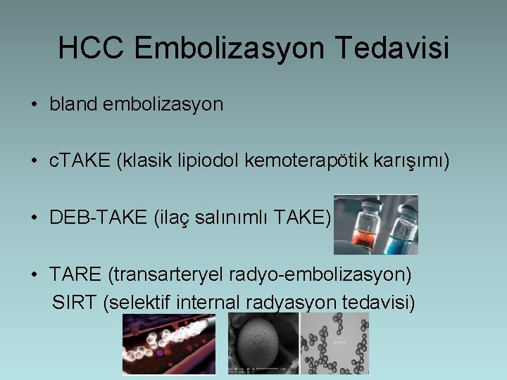 HCC Embolizasyon Tedavisi • bland embolizasyon • c. TAKE (klasik lipiodol kemoterapötik karışımı) •
