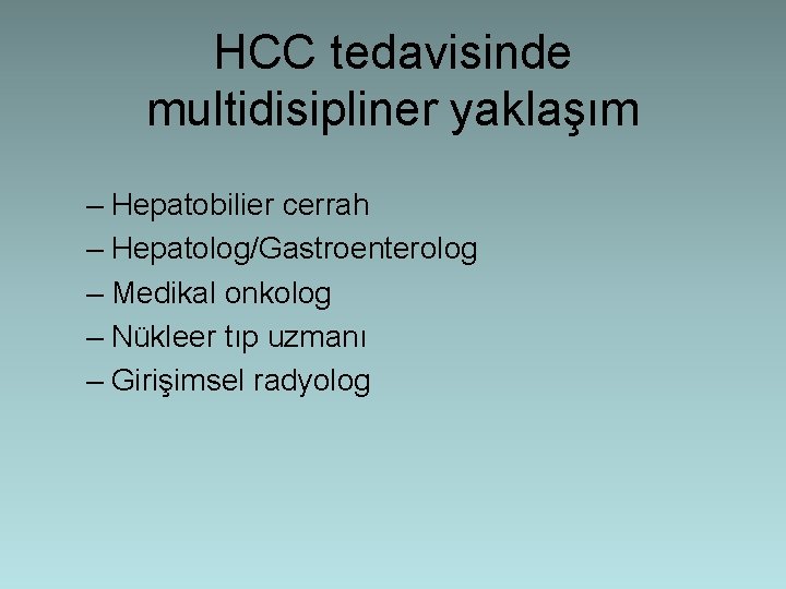 HCC tedavisinde multidisipliner yaklaşım – Hepatobilier cerrah – Hepatolog/Gastroenterolog – Medikal onkolog – Nükleer