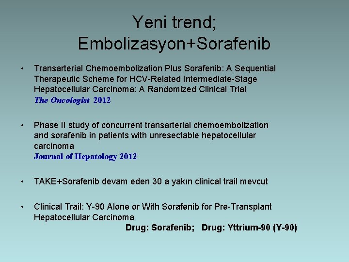 Yeni trend; Embolizasyon+Sorafenib • Transarterial Chemoembolization Plus Sorafenib: A Sequential Therapeutic Scheme for HCV-Related