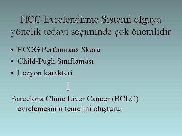 HCC Evrelendirme Sistemi olguya yönelik tedavi seçiminde çok önemlidir • ECOG Performans Skoru •