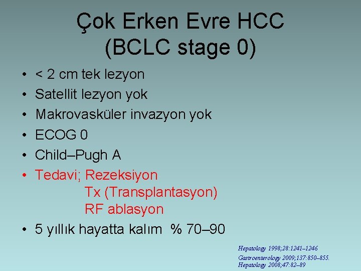 Çok Erken Evre HCC (BCLC stage 0) • • • < 2 cm tek