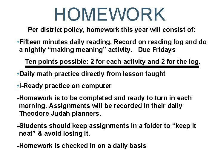 HOMEWORK Per district policy, homework this year will consist of: • Fifteen minutes daily