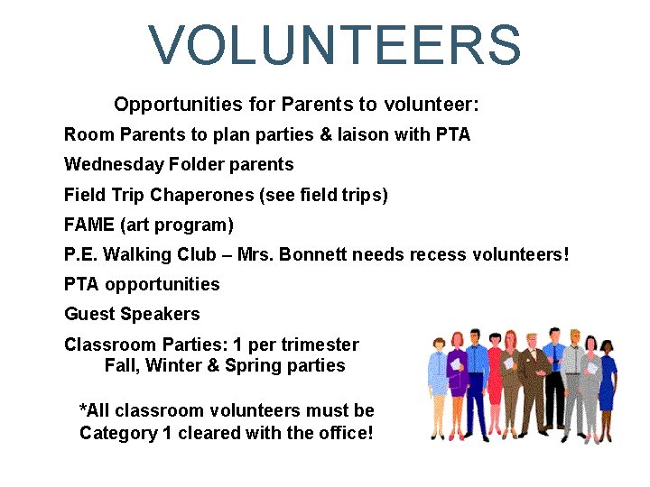 VOLUNTEERS Opportunities for Parents to volunteer: Room Parents to plan parties & laison with