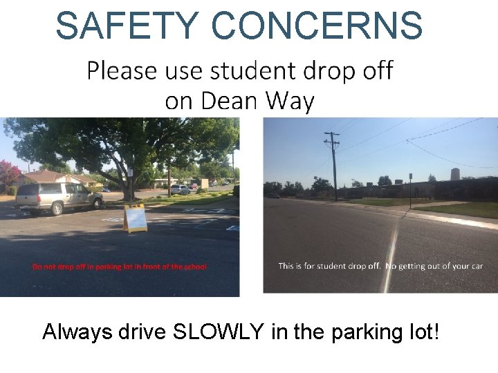 SAFETY CONCERNS Always drive SLOWLY in the parking lot! 