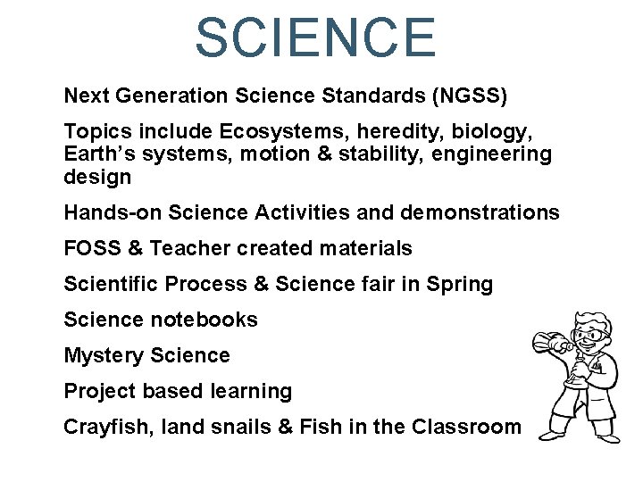 SCIENCE Next Generation Science Standards (NGSS) Topics include Ecosystems, heredity, biology, Earth’s systems, motion