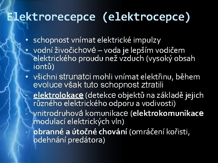 Elektrorecepce (elektrocepce) • schopnost vnímat elektrické impulzy • vodní živočichové – voda je lepším