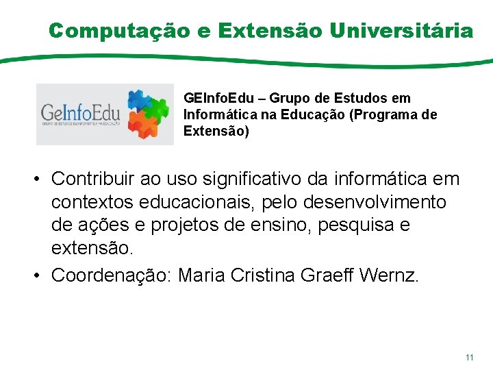 Computação e Extensão Universitária GEInfo. Edu – Grupo de Estudos em Informática na Educação