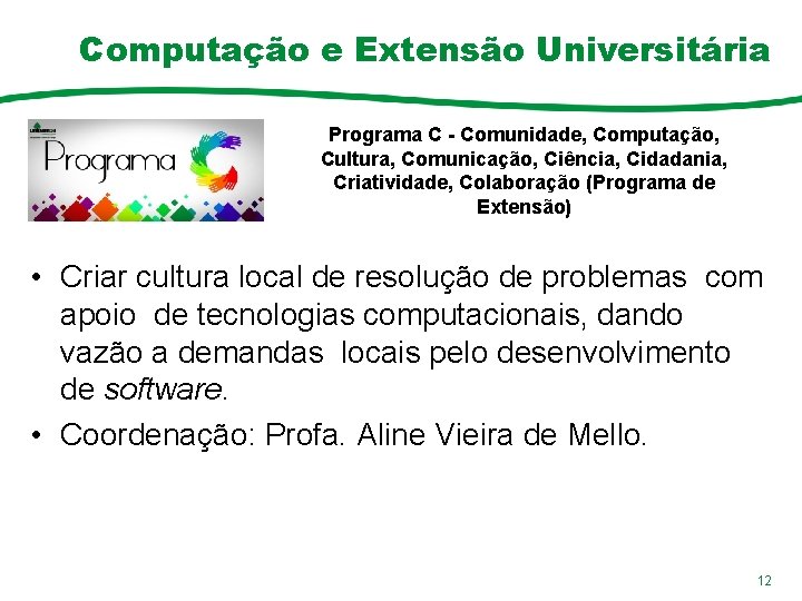 Computação e Extensão Universitária Programa C - Comunidade, Computação, Cultura, Comunicação, Ciência, Cidadania, Criatividade,