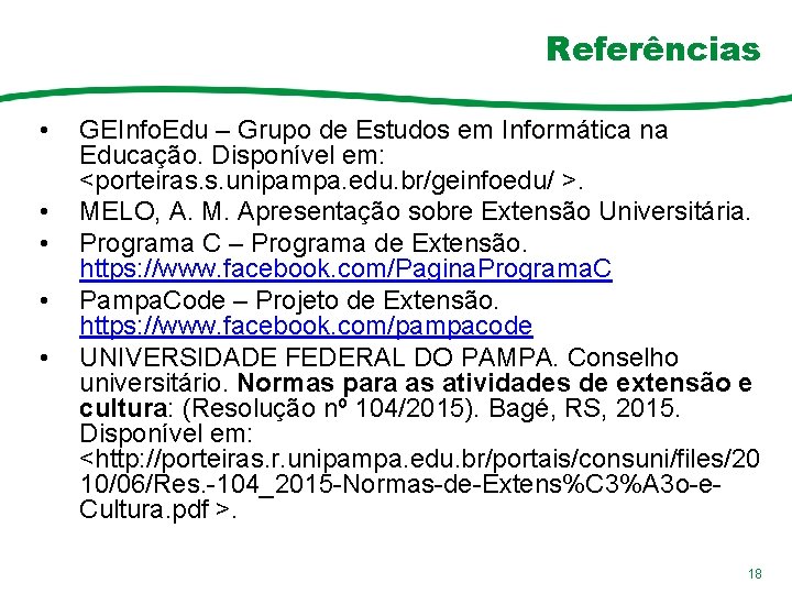 Referências • • • GEInfo. Edu – Grupo de Estudos em Informática na Educação.