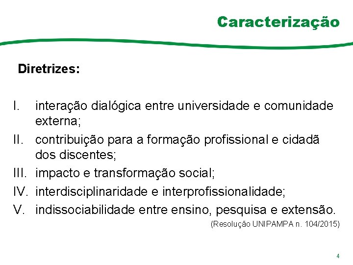 Caracterização Diretrizes: I. III. IV. V. interação dialógica entre universidade e comunidade externa; contribuição