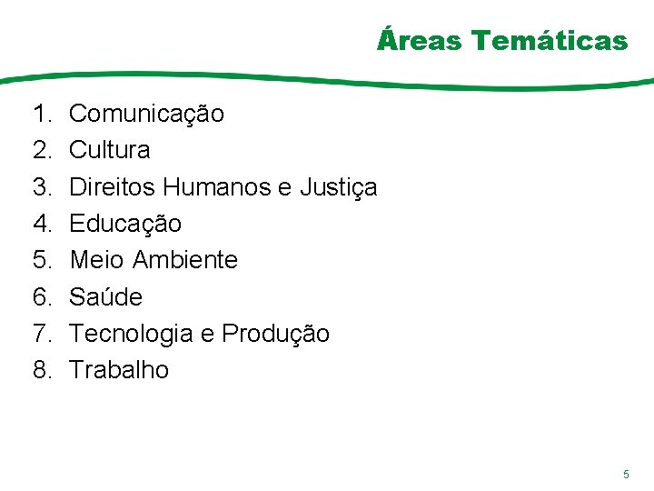 Áreas Temáticas 1. 2. 3. 4. 5. 6. 7. 8. Comunicação Cultura Direitos Humanos