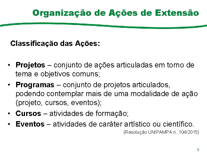 Organização de Ações de Extensão Classificação das Ações: • Projetos – conjunto de ações
