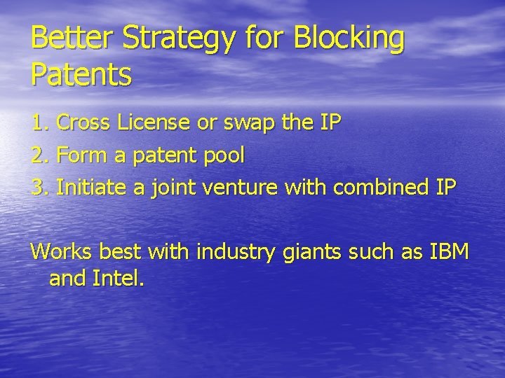 Better Strategy for Blocking Patents 1. Cross License or swap the IP 2. Form