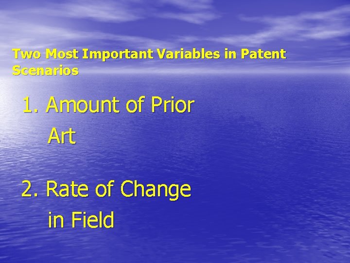 Two Most Important Variables in Patent Scenarios 1. Amount of Prior Art 2. Rate