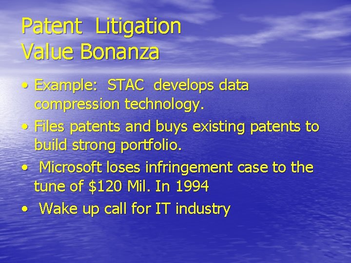 Patent Litigation Value Bonanza • Example: STAC develops data compression technology. • Files patents