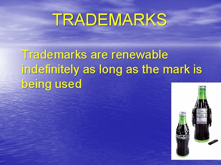 TRADEMARKS Trademarks are renewable indefinitely as long as the mark is being used 