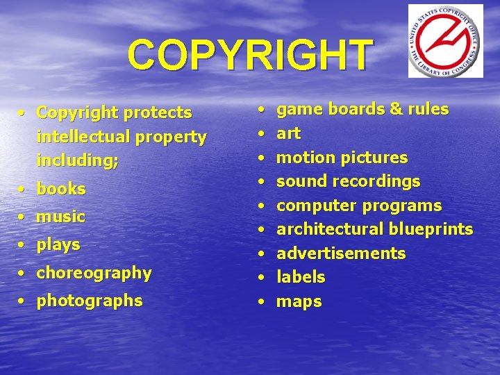 COPYRIGHT • Copyright protects intellectual property including; • books • music • plays •