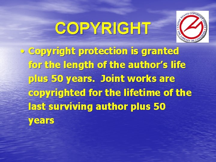 COPYRIGHT • Copyright protection is granted for the length of the author’s life plus