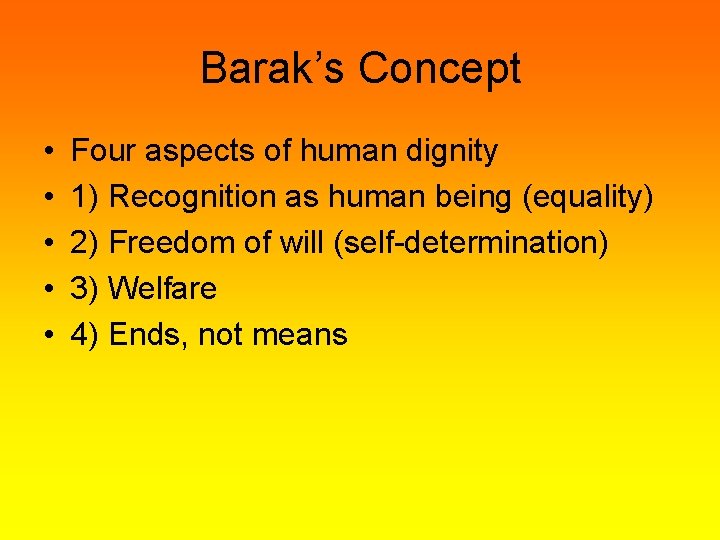 Barak’s Concept • • • Four aspects of human dignity 1) Recognition as human