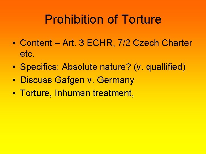Prohibition of Torture • Content – Art. 3 ECHR, 7/2 Czech Charter etc. •