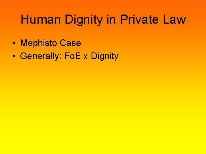 Human Dignity in Private Law • Mephisto Case • Generally: Fo. E x Dignity