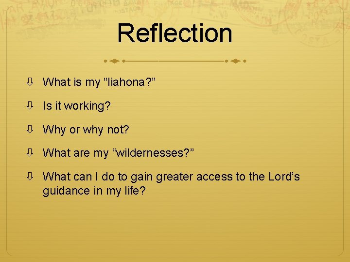 Reflection What is my “liahona? ” Is it working? Why or why not? What