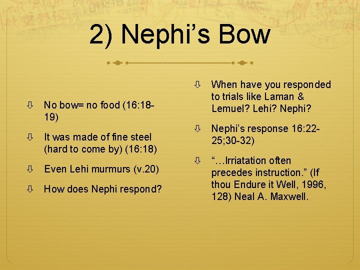 2) Nephi’s Bow No bow= no food (16: 1819) It was made of fine