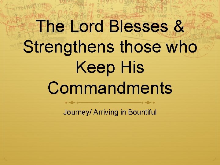 The Lord Blesses & Strengthens those who Keep His Commandments Journey/ Arriving in Bountiful