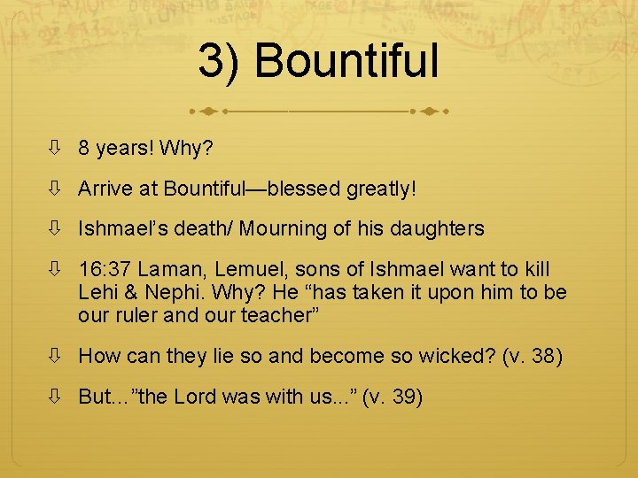 3) Bountiful 8 years! Why? Arrive at Bountiful—blessed greatly! Ishmael’s death/ Mourning of his