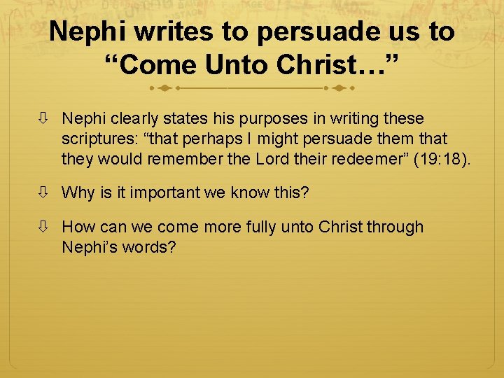 Nephi writes to persuade us to “Come Unto Christ…” Nephi clearly states his purposes