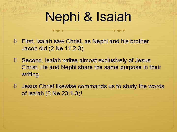 Nephi & Isaiah First, Isaiah saw Christ, as Nephi and his brother Jacob did