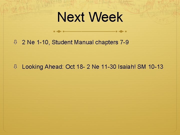 Next Week 2 Ne 1 -10, Student Manual chapters 7 -9 Looking Ahead: Oct