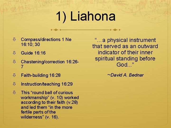 1) Liahona Compass/directions 1 Ne 16: 10; 30 Guide 16: 16 Chastening/correction 16: 267