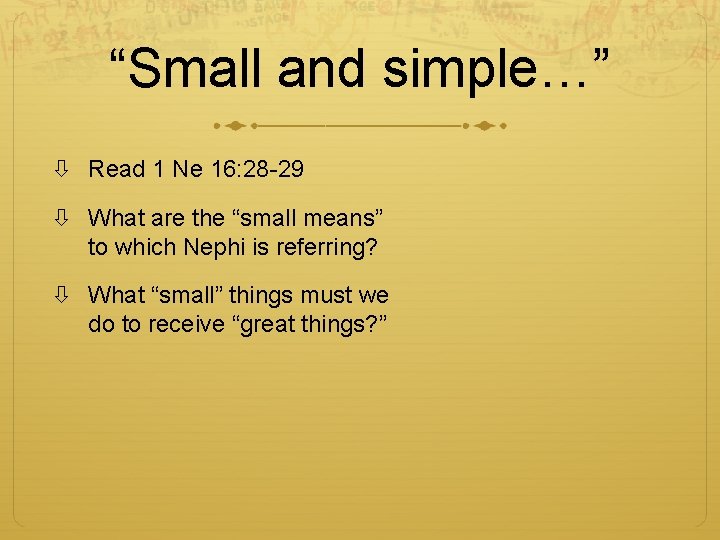 “Small and simple…” Read 1 Ne 16: 28 -29 What are the “small means”