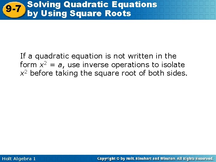 Solving Quadratic Equations 9 -7 by Using Square Roots If a quadratic equation is